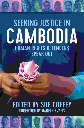 Seeking Justice in Cambodia : Human Rights Defenders Speak Out