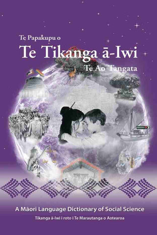 Te Papakupu o Te Tikanga-iwi : Te Ao Tangata : A Maori Language Dictionary of Social Science