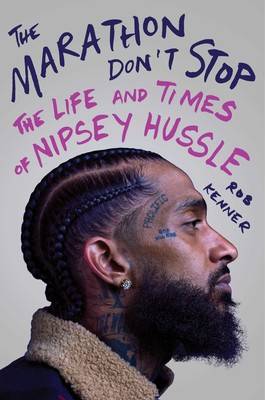 The Marathon Don-t Stop : The Life and Times of Nipsey Hussle