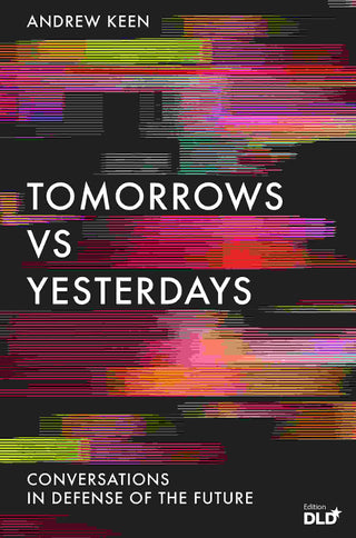 Tomorrows Versus Yesterdays : Conversations in Defense of the Future