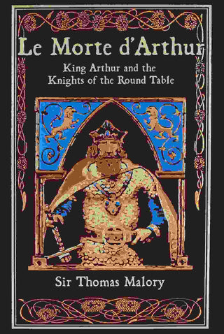 Le Morte d-Arthur : King Arthur and The Knights of the Round Table