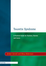 Tourrette Syndrome : A Practical Guide for Teachers Parents and Carers