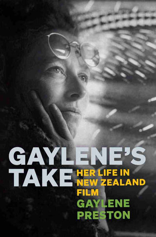 Gaylene-s Take : Her Life in New Zealand Film