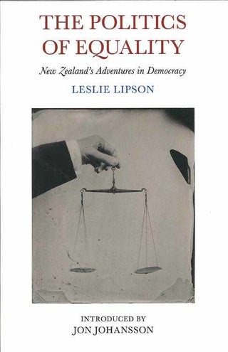 Politics of Equality New Zealands Adventures in Democracy
