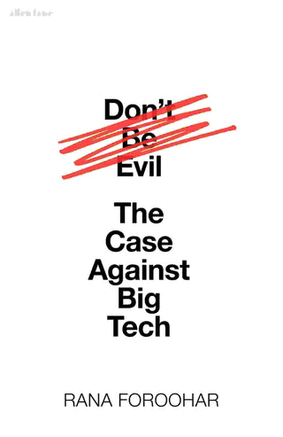 Don-t Be Evil : The Case Against Big Tech