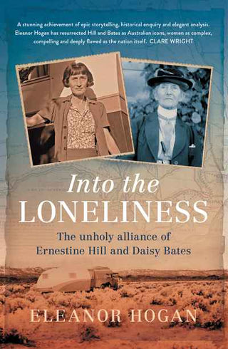 Into the Loneliness : The Unholy Alliance of Ernestine Hill and Daisy Bates