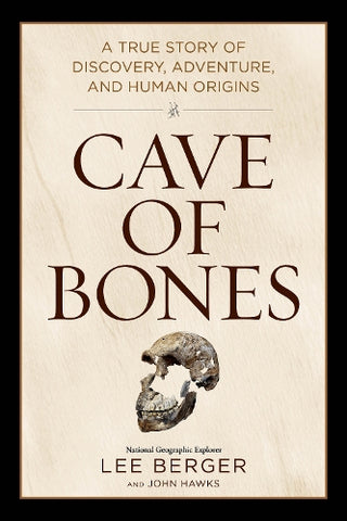 Cave of Bones : A True Story of Discovery Adventure and Human Origins