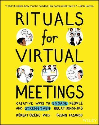 Rituals for Virtual Meetings : Creative Ways to Engage People and Strengthen Relationships