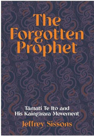 The Forgotten Prophet : Tamati Te Ito and his Kaingarara Movement