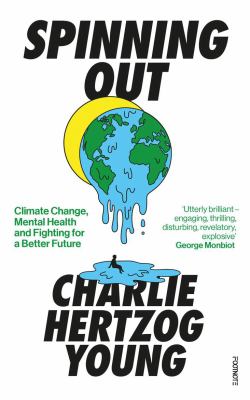 Spinning Out : Climate Change Mental Health and Fighting for a Better Future