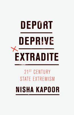 Deport Deprive Extradite : 21st Century State Extremism