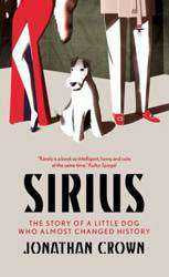 Sirius : The Story of a Little Dog Who Almost Changed History