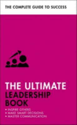 The Ultimate Leadership Book : Inspire Others Make Smart Decisions Make a Difference