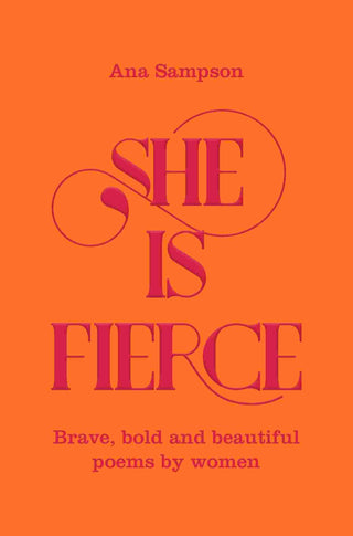 She Is Fierce : Brave Bold and Beautiful Poems by Women