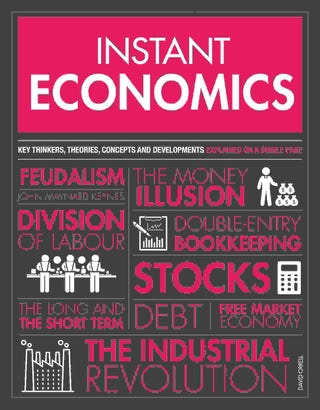 Instant Economics : Key Thinkers Theories Discoveries and Concepts