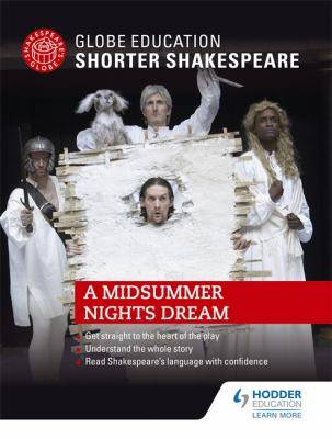 A Midsummer Nights Dream : Globe Education Shorter Shakespeare