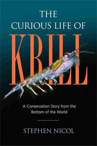 The Curious Life of Krill : A Conservation Story from the Bottom of the World