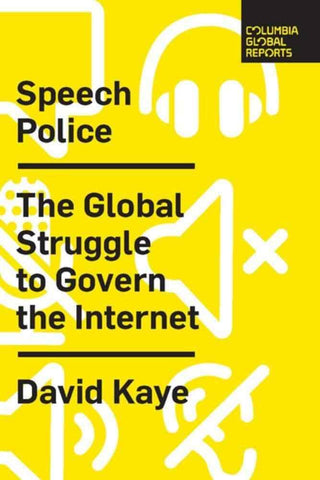 Speech Police : The Global Struggle to Govern the Internet