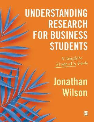 Understanding Research for Business Students : A Complete Students Guide