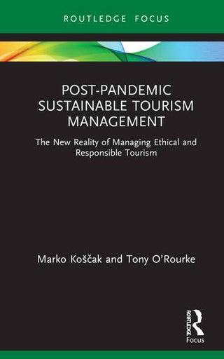 Post-Pandemic Sustainable Tourism Management : The New Reality of Managing Ethical and Responsible Tourism