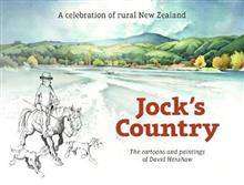 Jock-s Country : A Celebration of Rural New Zealand : The Cartoons and Paintings of David Henshaw