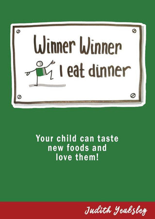 Winner Winner I Eat Dinner : Your Child Can Taste New Foods and Love Them!