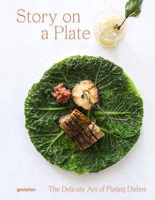 Story on a Plate : The Delicate Art of Plating Dishes