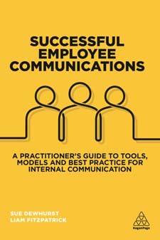 Successful Employee Communications : A Practitioner-s Guide to Tools Models and Best Practice for Internal Communication