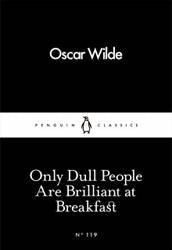 Only Dull People are Brilliant at Breakfast : Little Black Classics