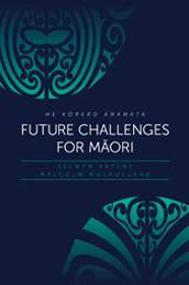 Future Challenges for Maori : He Korero Anamata