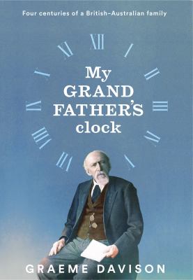 My Grandfathers Clock : Four Centuries of a British Australian Family