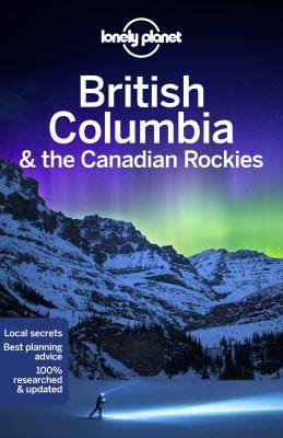 British Columbia and the Canadian Rockies : Lonely Planet