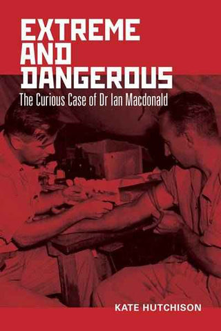 Extreme and Dangerous : The Curious Case of Dr Ian Macdonald