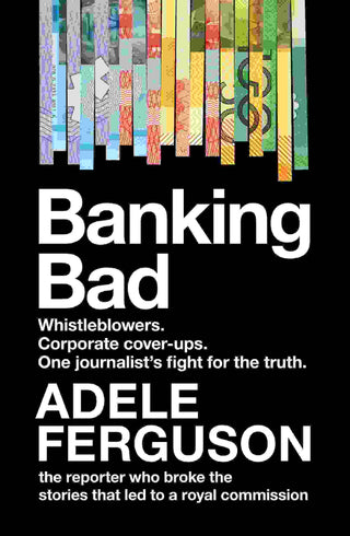 Banking Bad : How Corporate Greed and Broken Governance Failed Australia