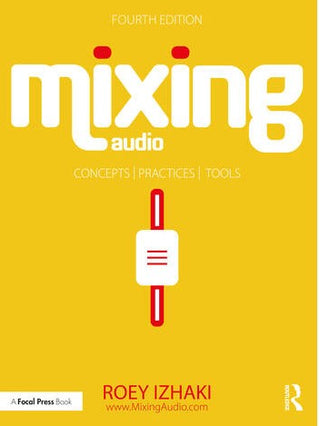 Mixing Audio : Concepts Practices and Tools