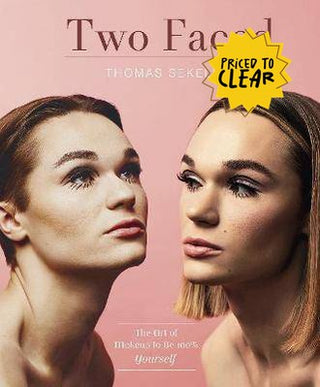 Two Faced : The Art of Makeup to Be 100% Yourself