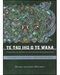 Te Tau Ihu o Te Waka Volume 2 Te Ara Hou The New Society A History of Maori of Nelson and Marlborough