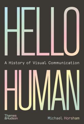 Hello Human : a History of Visual Communication