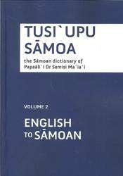 Tusi`upu Samoa : The Samoan Dictionary of Papaali`i Semisi Ma`ia`i Volume 2 English to Samoan