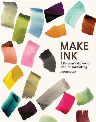 Make Ink : A Forager-s Guide to Natural Inkmaking