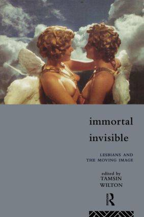 Immortal Invisible : Lesbians and the Moving Image