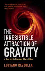 The Irresistible Attraction of Gravity : A Journey to Discover Black Holes