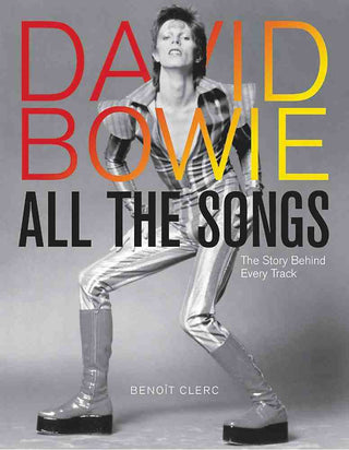 David Bowie : All the Songs : The Story Behind Every Track