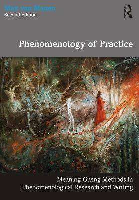 Phenomenology of Practice : Meaning Giving Methods in Phenomenological Research and Writing