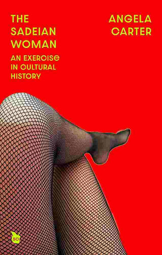 The Sadeian Woman : An Exercise in Cultural History