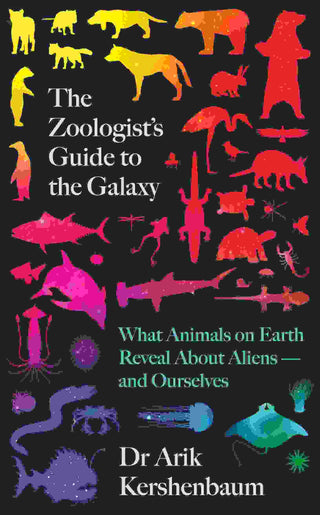 The Zoologist-s Guide to the Galaxy : What Animals on Earth Reveal about Aliens - and about Ourselves