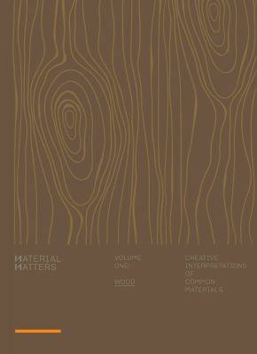 Material Matters : Wood Creative Interpretations of Common Materials