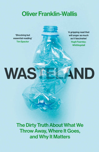 Wasteland : The Dirty Truth about What We Throw Away, Where It Goes, and Why It Matters