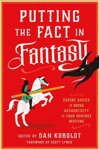 Putting the Fact in Fantasy : Expert Advice to Bring Authenticity to Your Fantasy Writing