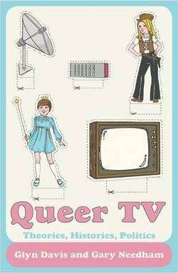 Queer TV : Theories Histories Politics